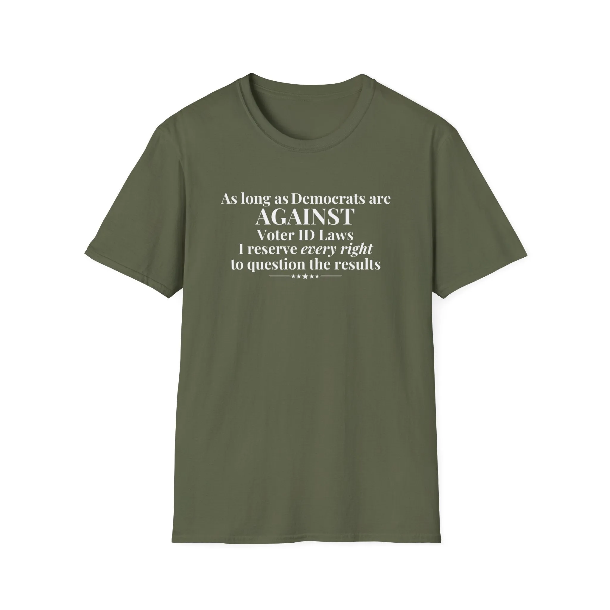 As Long As Democrats Are Against Voter ID Laws I Reserve Every Right To Question The Results T-Shirt