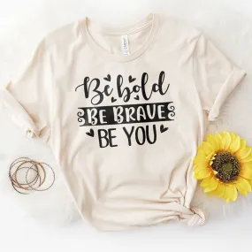 Be Bold Be Brave Be You Tee