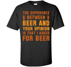 Beer And Your Opinion T-Shirt