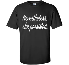 Nevertheless, She Persisted. T-Shirt - She Persisted Shirt