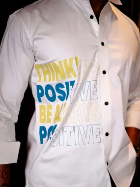 White Think Positive Be Always Positive Club Wear Printed Satin Cotton Shirt